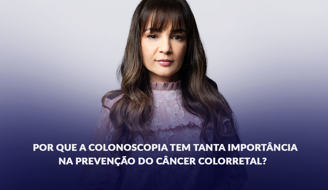 Por que a colonoscopia tem tanta importância na prevenção do câncer colorretal?