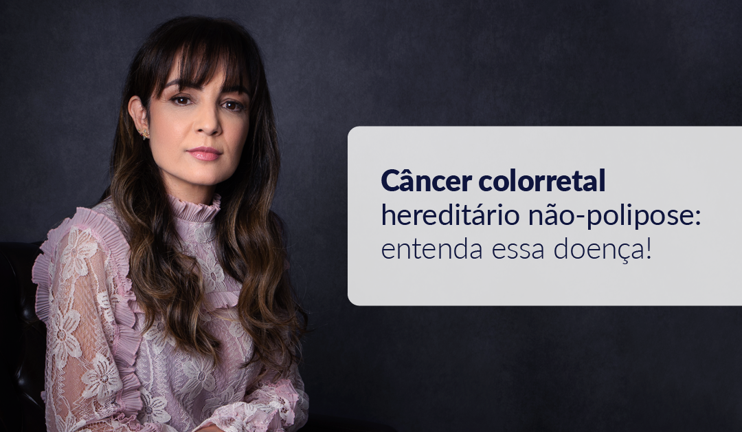 Câncer colorretal hereditário não-polipose: entenda essa doença!